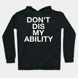 Dont Dis My Ability For Disability and Disabled Awareness Hoodie